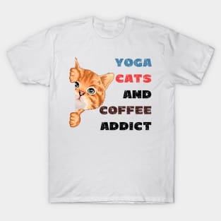 Yoga cats and coffee addict funny quote for yogi T-Shirt